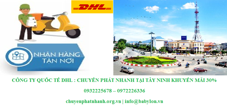 Chuyển phát nhanh tại Tây Ninh | Công ty quốc tế DHL KHUYẾN MÃI 30%